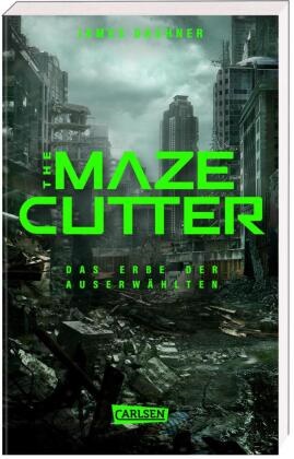 James Dashner - The Maze Cutter - Das Erbe der Auserwählten (The Maze Cutter 1) - Das Spin-Off zur nervenzerfetzenden MAZE-RUNNER-Serie