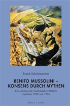 Frank Schuhmacher - Benito Mussolini - Konsens durch Mythen