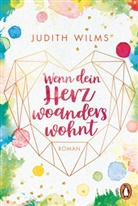 Judith Wilms - Wenn dein Herz woanders wohnt