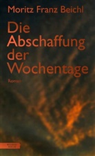 Moritz Franz Beichl - Die Abschaffung der Wochentage