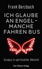 Frank Berzbach - Ich glaube an Engel - manche fahren Bus