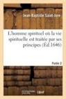 Jean Baptiste Saint-Jure, Jean-Baptiste Saint-Jure, Saint-Jure-J-B - L homme spirituel ou la vie