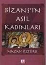 Nazan Öztürk - Bizansin Asil Kadinlari