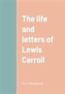 S. D Collingwood - The life and letters of Lewis Carroll