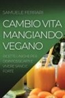Samuele Ferrari - CAMBIO VITA MANGIANDO VEGANO