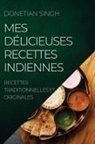 Donetian Singh - MES DÉLICIEUSES RECETTES INDIENNES