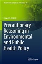 David B Resnik, David B. Resnik - Precautionary Reasoning in Environmental and Public Health Policy