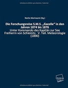 Reichs Marineamt (Hg ), Reichs Marineamt (Hg., Reichs Marineamt (Hg. ) - Die Forschungsreise S.M.S. 'Gazelle'  in den Jahren 1874 bis 1876