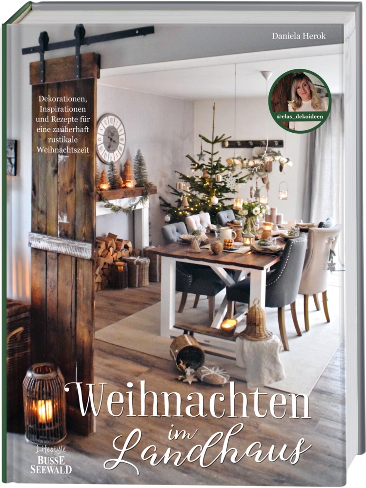 Daniela Herok - Weihnachten im Landhaus - Dekorationen, Inspirationen und Rezepte für eine zauberhaft rustikale Weihnachtszeit