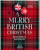 Anja Amlang, Britta Sopp und Tina Bungeroth - A Merry British Christmas. Britische Traditionen. Festliche DIY-Ideen. Typische Rezepte