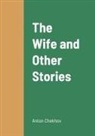 Anton Chekhov - The Wife and Other Stories