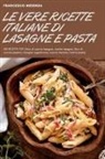 Francesco Merenda - LE VERE RICETTE ITALIANE DI LASAGNE E PASTA