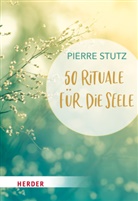 Pierre Stutz - 50 Rituale für die Seele
