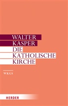 Walter Kasper - Die Katholische Kirche