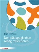 Birgit Thurmann - Den pädagogischen Alltag reflektieren