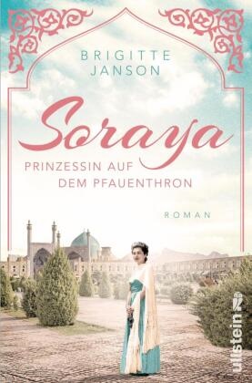 Brigitte Janson - Soraya - Prinzessin auf dem Pfauenthron  | Eine der berührendsten Romanzen des 20. Jahrhunderts 