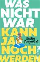 Lydia Schmölzl - Was nicht war, kann ja noch werden