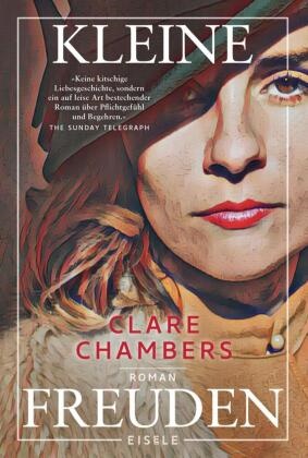 Clare Chambers - Kleine Freuden - Roman | Ein hinreißender Roman über Pflichtgefühl und Begehren