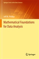 Jeff M Phillips, Jeff M. Phillips - Mathematical Foundations for Data Analysis