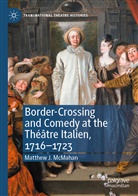 Matthew J McMahan, Matthew J. McMahan - Border-Crossing and Comedy at the Théâtre Italien, 1716-1723