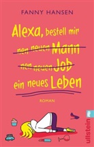 Fanny Hansen - Alexa, bestell mir nen neuen Mann nen neuen Job ein neues Leben