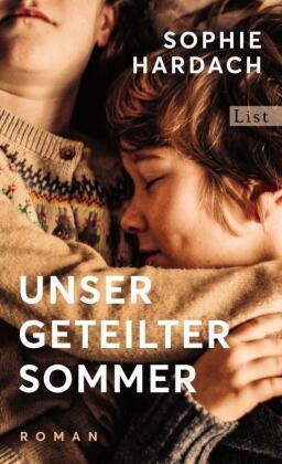 Sophie Hardach - Unser geteilter Sommer - Roman  | »Ein zärtlicher Roman über eine Familie, zerrissen von Ideologien, für immer verbunden durch Liebe.« The Guardian