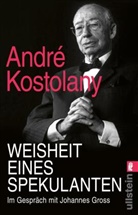 Johannes Groß, André Kostolany - Weisheit eines Spekulanten