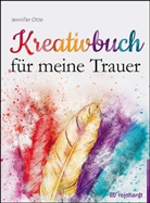 Jennifer Otte - Kreativbuch für meine Trauer