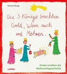 Hartmut Ronge - Die drei Könige brachten Gold, Wein auch und Möhren - Kinder erzählen die Weihnachtsgeschichte