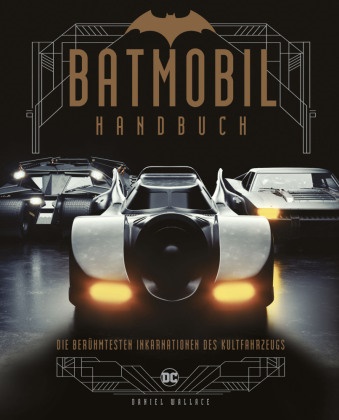 Daniel Wallace - Batmobil Handbuch - Die berühmtesten Inkarnationen des Kultfahrzeugs