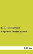 F M Dostojewski, F. M. Dostojewski, Fjodor M. Dostojewskij - Belye noci / Weiße Nächte Eine Liebesgeschichte