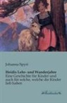 Johanna Spyri - Heidis Lehr- und Wanderjahre