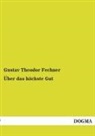 Gustav Theodor Fechner - Über das höchste Gut