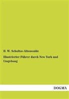 H W Schultze-Altenwalde, H. W. Schultze-Altenwalde - Illustrierter Führer durch New York und Umgebung