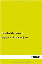 Friederich Kayser - Ägypten einst und jetzt