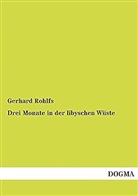 Gerhard Rohlfs - Drei Monate in der libyschen Wüste