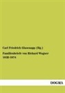 Carl Friedrich Glasenapp (Hg ), Carl Friedrich Glasenapp (Hg., Carl Friedrich Glasenapp (Hg. ), Richard Wagner, Carl Fr. Glasenapp - Familienbriefe von Richard Wagner 1832-1874
