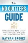 Nathan Brooks - The No Quitters Guide to Crushing Real Estate Investing and Building an Extraordinary Life