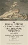 Endre Sashalmi - Russian Notions of Power and State in a European Perspective, 1462-1725