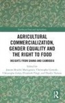 Joanna Gironde Bourke Martignoni, Christophe Golay Gironde, Joanna Bourke Martignoni, Joanna Bourke-Martignoni, Christophe Gironde, Gironde Christophe... - Agricultural Commercialization, Gender Equality and the Right to Food
