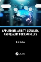 B.s. Dhillon, B.s. (University of Ottawa Dhillon - Applied Reliability, Usability, and Quality for Engineers