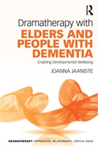Joanna Jaaniste - Dramatherapy With Elders and People With Dementia