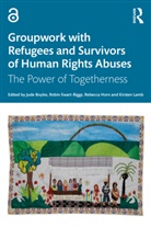 Jude Ewart-Biggs Boyles, Jude Boyles, Robin Ewart-Biggs, Rebecca Horn, Horn Rebecca, Kirsten Lamb... - Groupwork With Refugees and Survivors of Human Rights Abuses