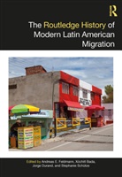 Andreas E. Bada Feldmann, Xochitl Bada, Jorge Durand, Durand Jorge, Andreas E. Feldmann, Stephanie Schütze - Routledge History of Modern Latin American Migration