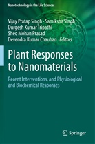 Devendra Kumar Chauhan, Durgesh Kumar Tripathi et al, Sheo Mohan Prasad, Samiksha Singh, Vijay Pratap Singh, Durgesh Kumar Tripathi - Plant Responses to Nanomaterials