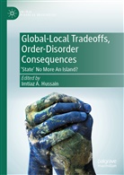 Imtiaz A Hussain, Imtiaz A. Hussain - Global-Local Tradeoffs, Order-Disorder Consequences