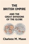 Charlotte M. Mason - The British Empire and the Great Divisions of the Globe, Book II in the Ambleside Geography Series (Yesterday's Classics)