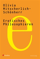 Olivia Mitscherlich-Schönherr - Erotisches Philosophieren