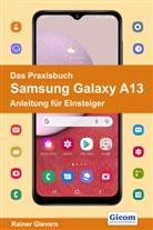 Rainer Gievers - Das Praxisbuch Samsung Galaxy A13 - Anleitung für Einsteiger