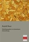 Rudolf Ruer - Metallographie in elementarer Darstellung